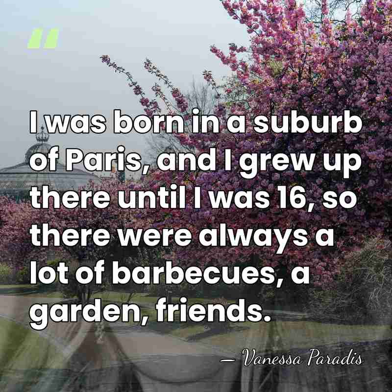 I was born in a suburb of Paris, and I grew up&hellip; - Vanessa Paradis