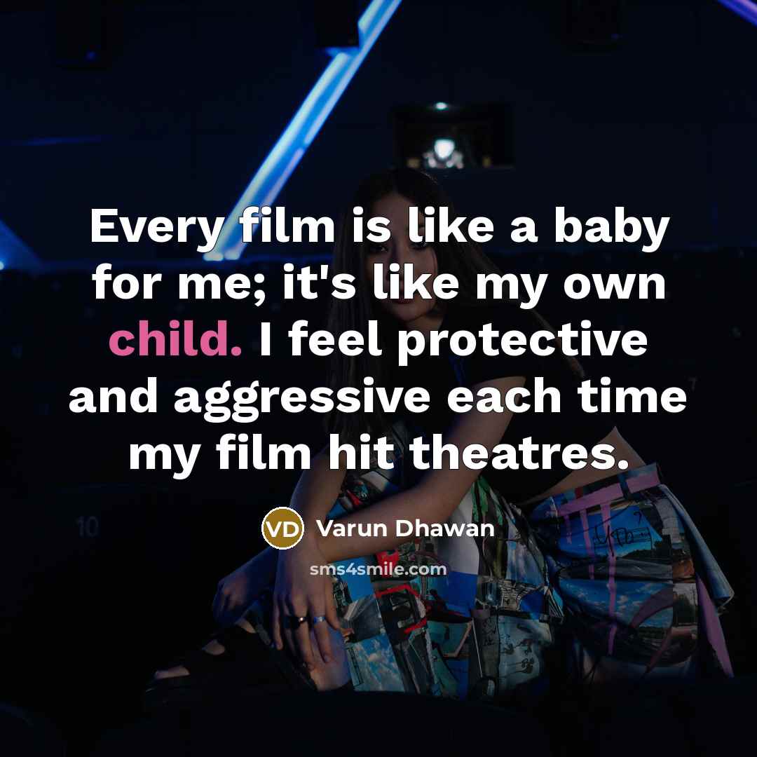 “Every film is like a baby for me; it's like…” quote by Varun Dhawan