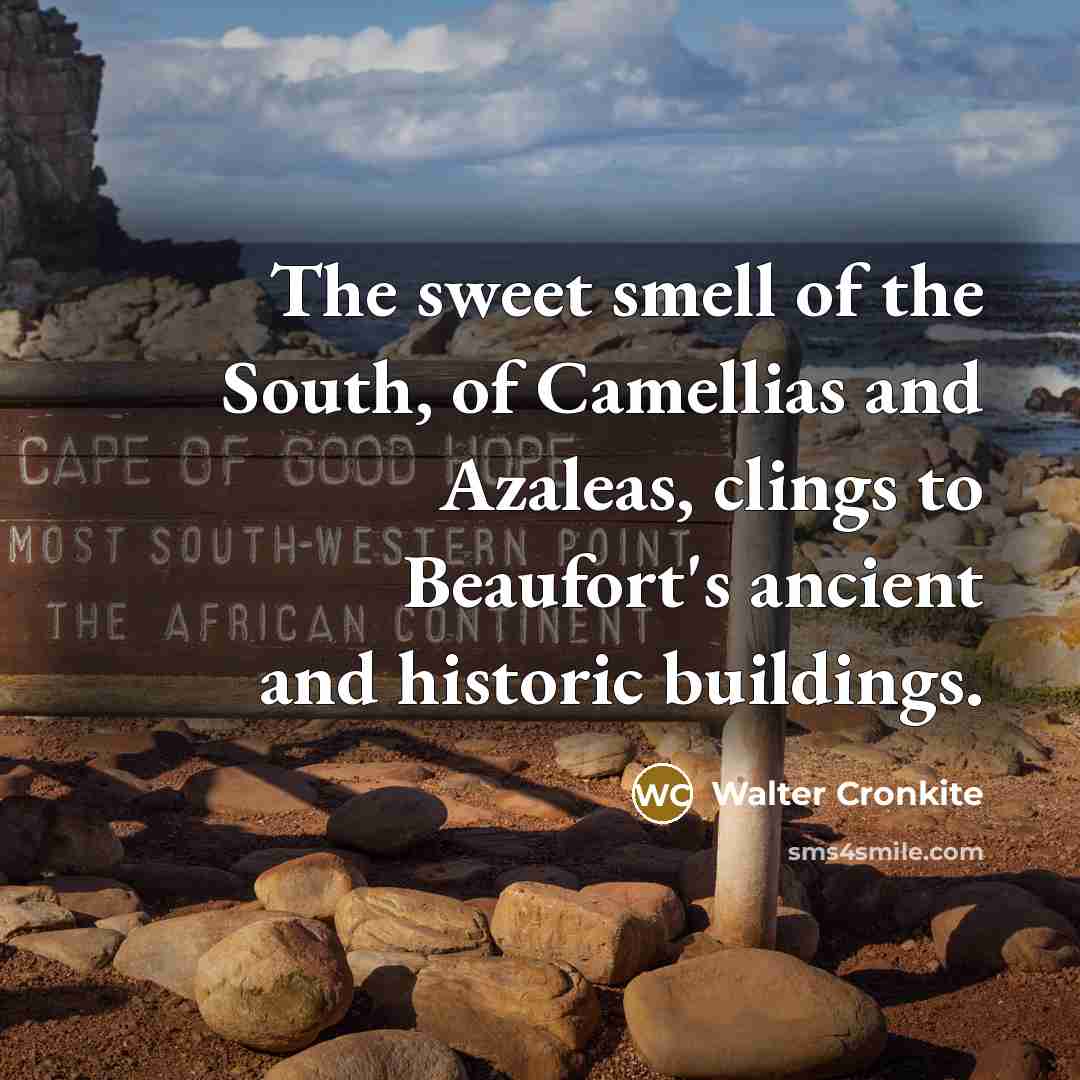 “The sweet smell of the South, of Camellias and Azaleas,…” quote by Walter Cronkite
