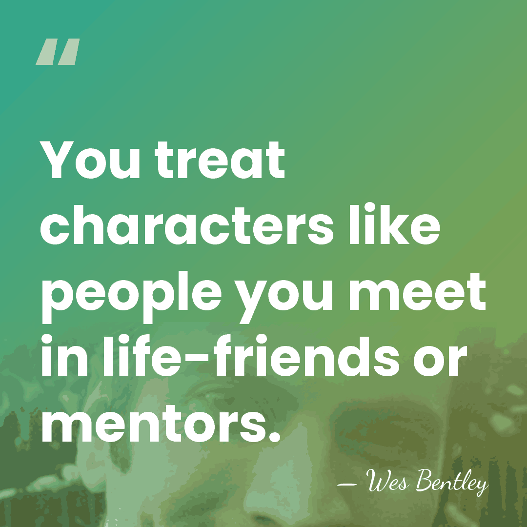 You treat characters like people you meet in life-friends or mentors. - Wes Bentley