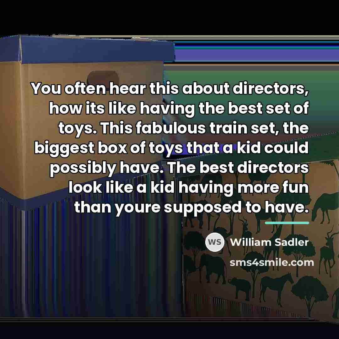 “You often hear this about directors, how its like having…” quote by William Sadler