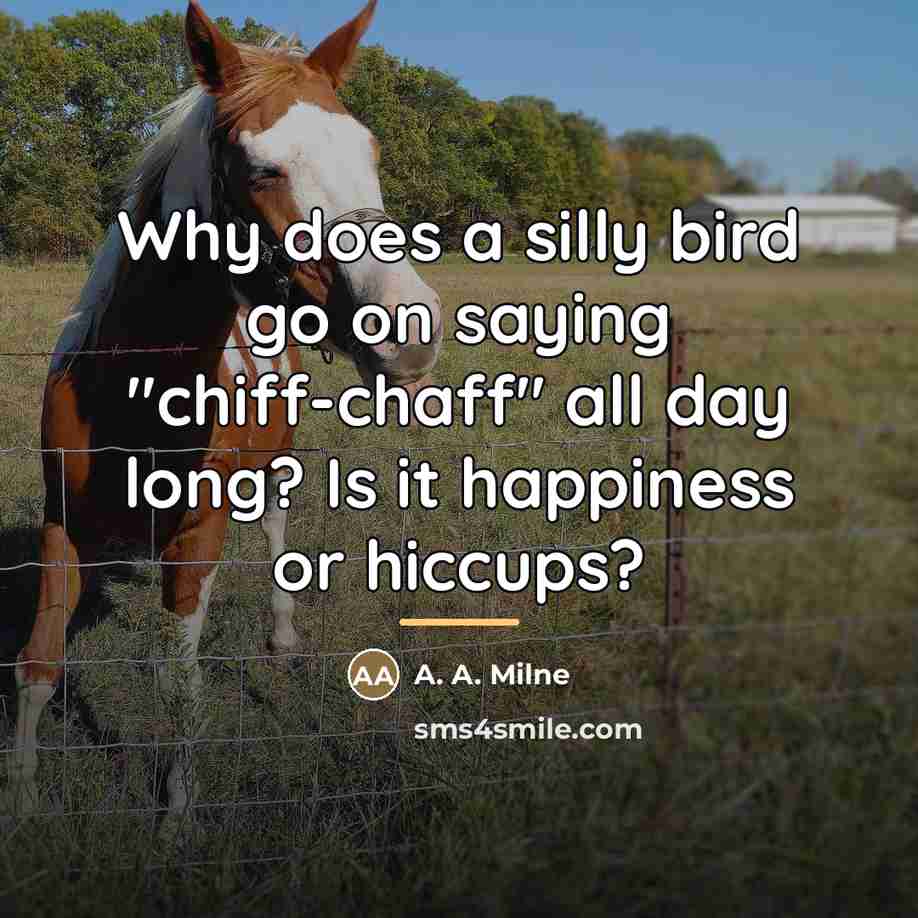 “Why does a silly bird go on saying "chiff-chaff" all…” quote by A. A. Milne