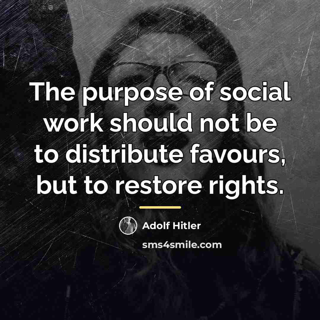 “The purpose of social work should not be to distribute…” quote by Adolf Hitler