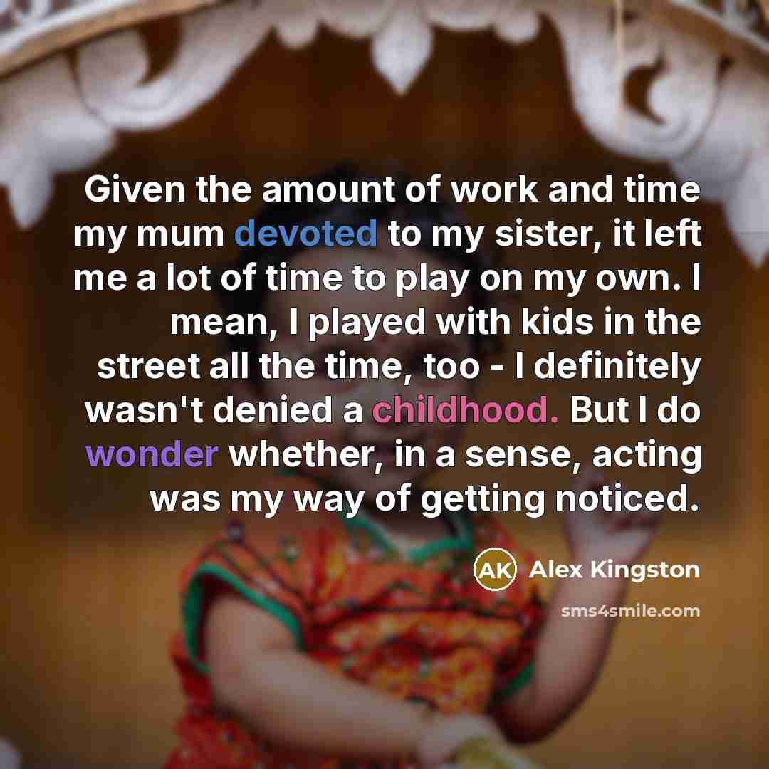“Given the amount of work and time my mum devoted…” quote by Alex Kingston