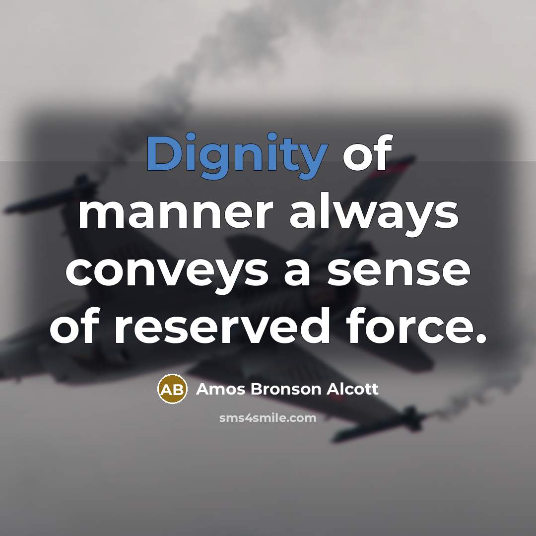 “Dignity of manner always conveys a sense of reserved force.…” quote by Amos Bronson Alcott