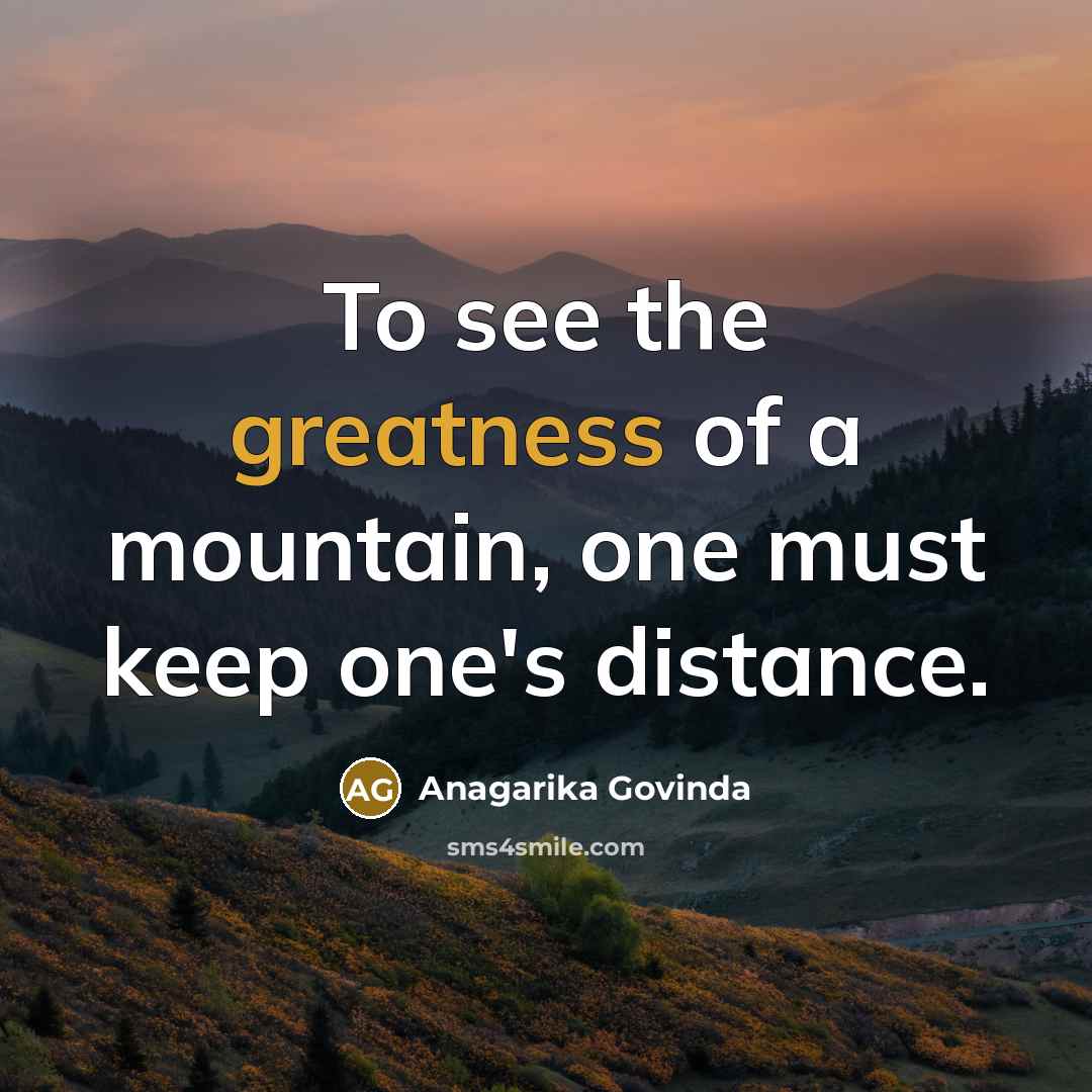 “To see the greatness of a mountain, one must keep…” quote by Anagarika Govinda