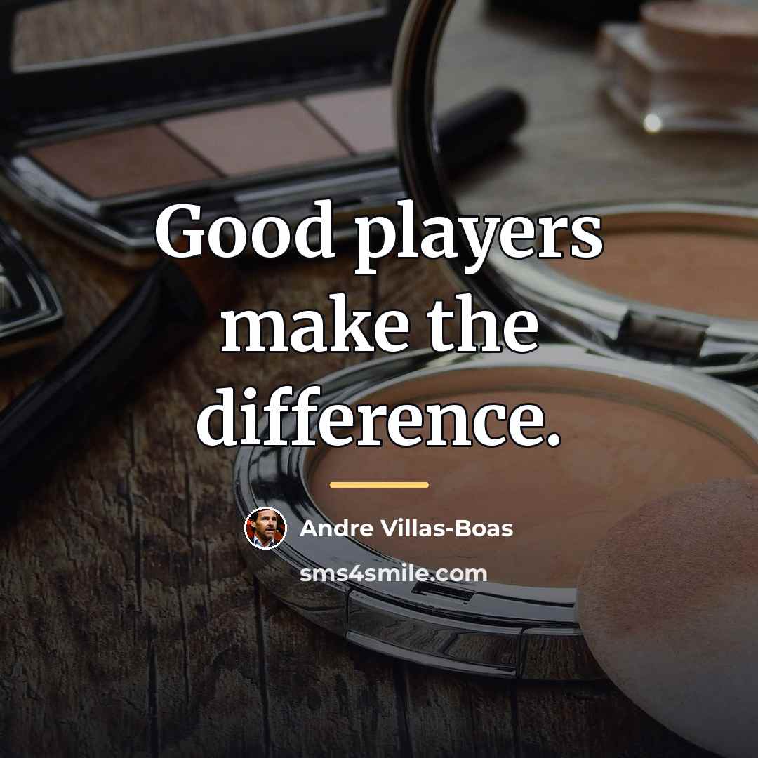 “Good players make the difference.…” quote by Andre Villas-Boas