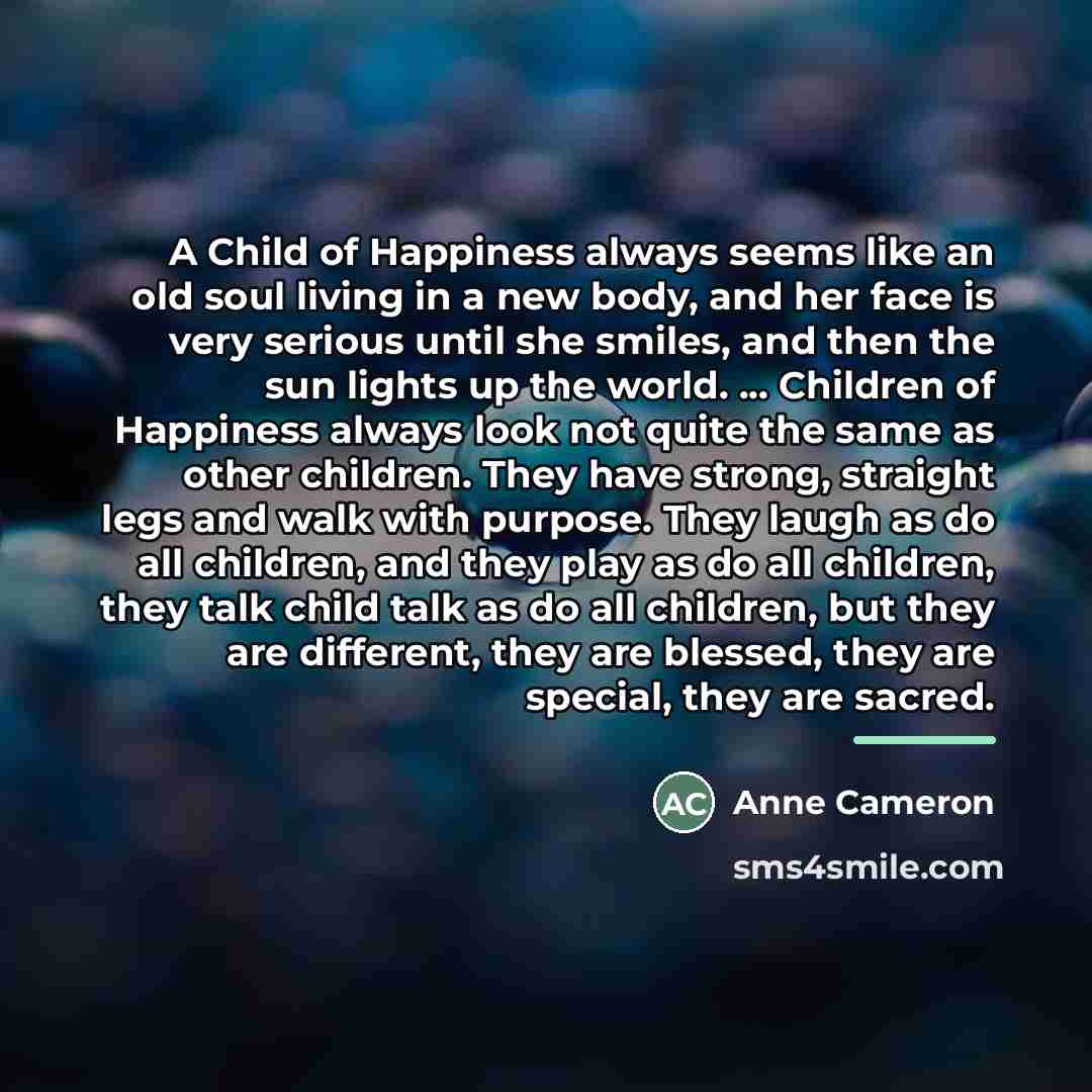 “A Child of Happiness always seems like an old soul…” quote by Anne Cameron