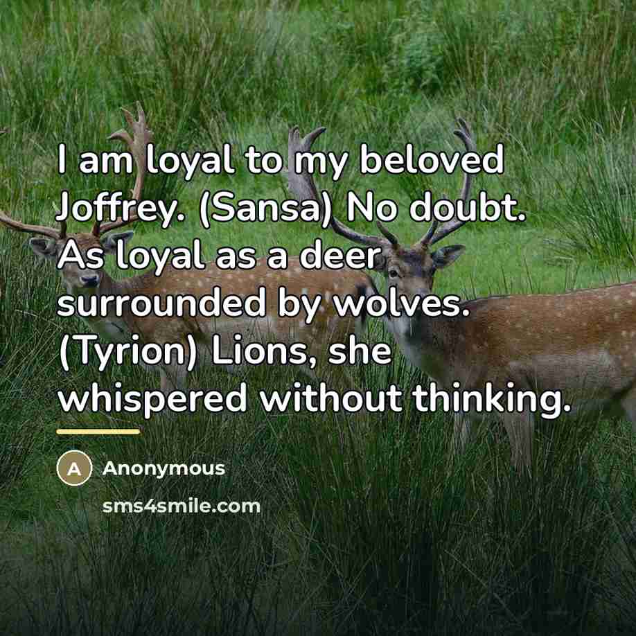 “I am loyal to my beloved Joffrey. (Sansa) No doubt.…” quote by Anonymous