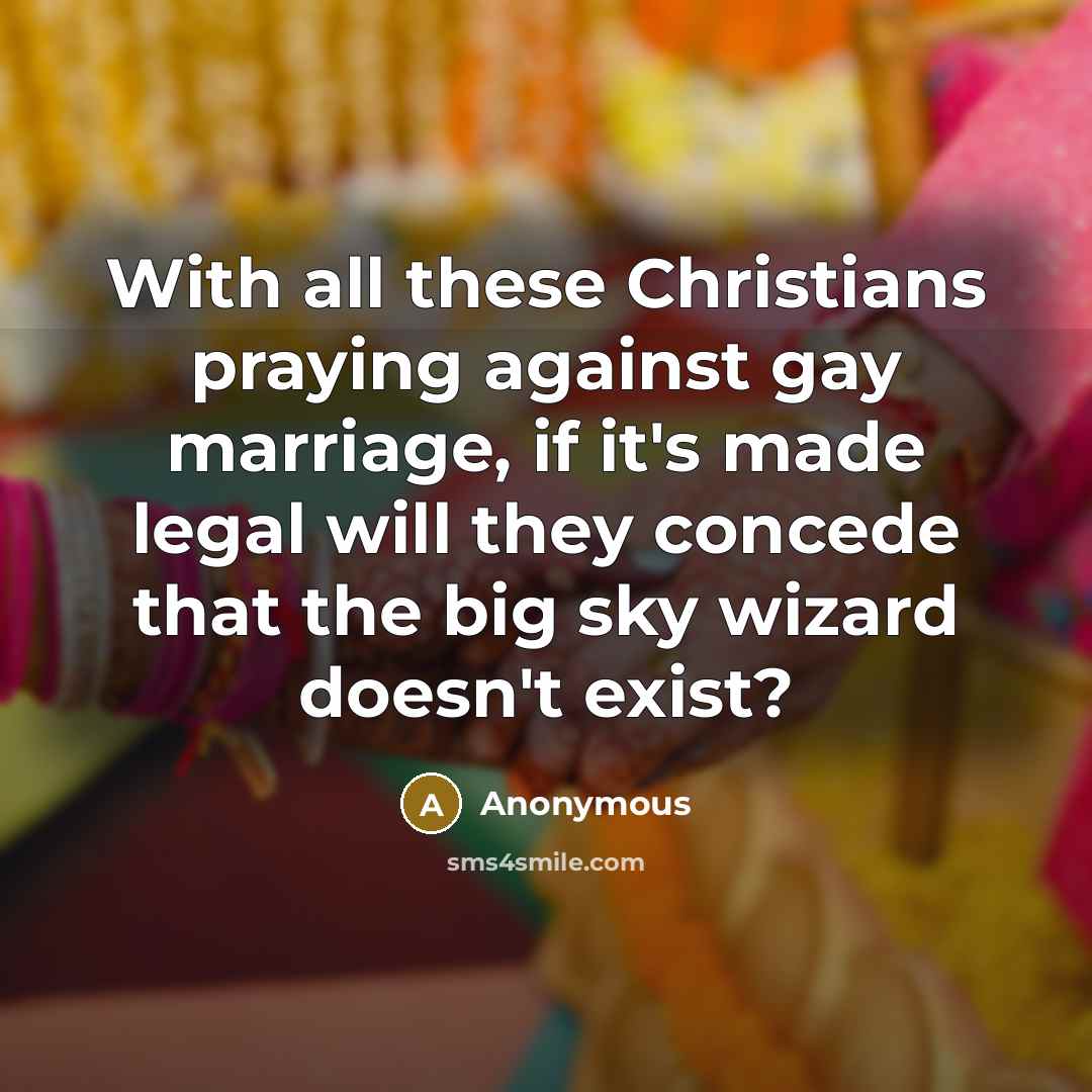 “With all these Christians praying against gay marriage, if it's…” quote by Anonymous