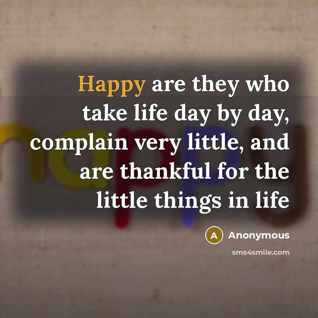 “Happy are they who take life day by day, complain…” quote by Anonymous