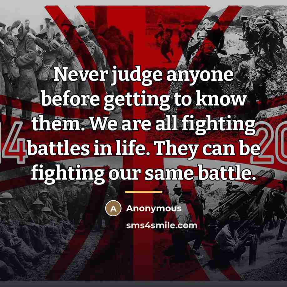 “Never judge anyone before getting to know them. We are…” quote by Anonymous