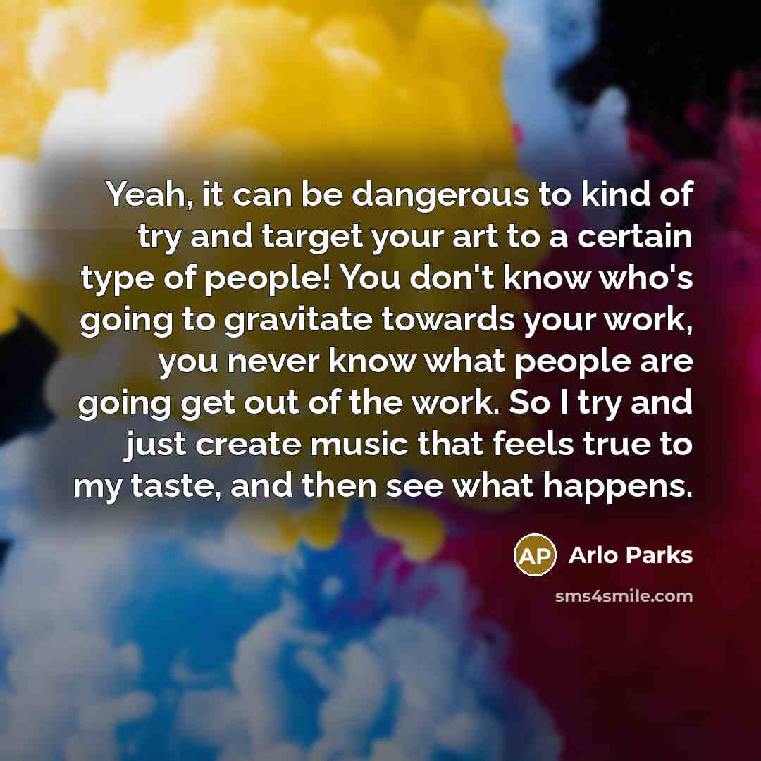 “Yeah, it can be dangerous to kind of try and…” quote by Arlo Parks