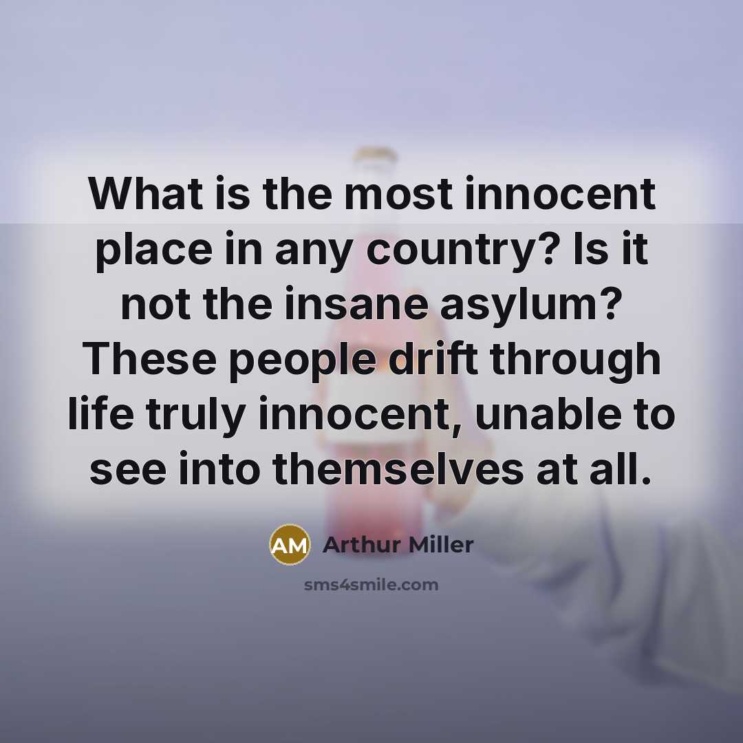“What is the most innocent place in any country? Is…” quote by Arthur Miller