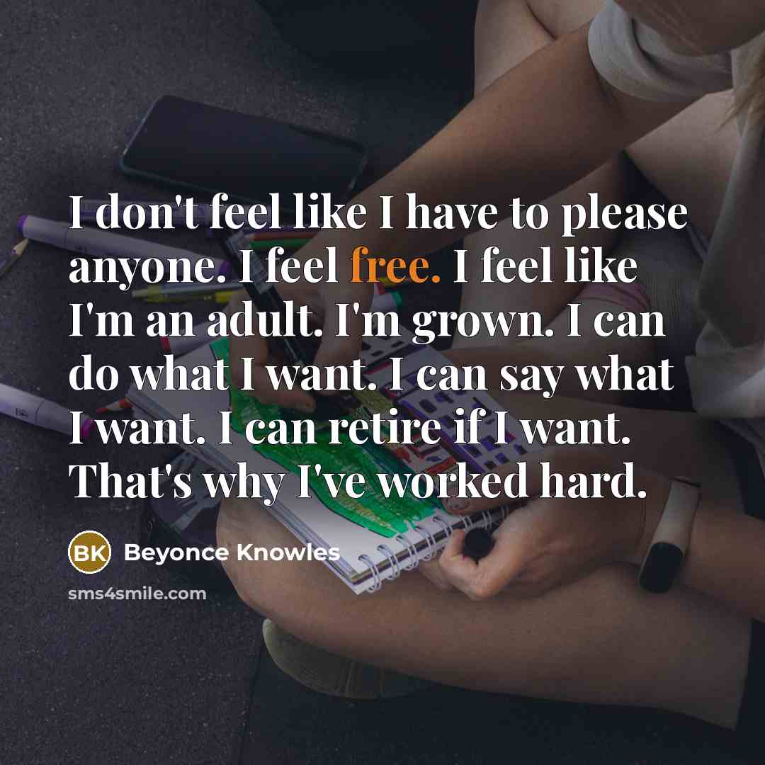 “I don't feel like I have to please anyone. I…” quote by Beyonce Knowles