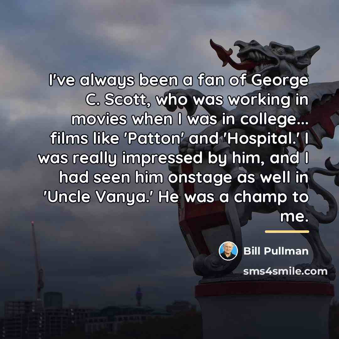 “I've always been a fan of George C. Scott, who…” quote by Bill Pullman