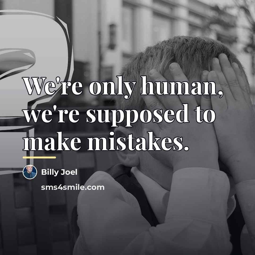 “We're only human, we're supposed to make mistakes.…” quote by Billy Joel