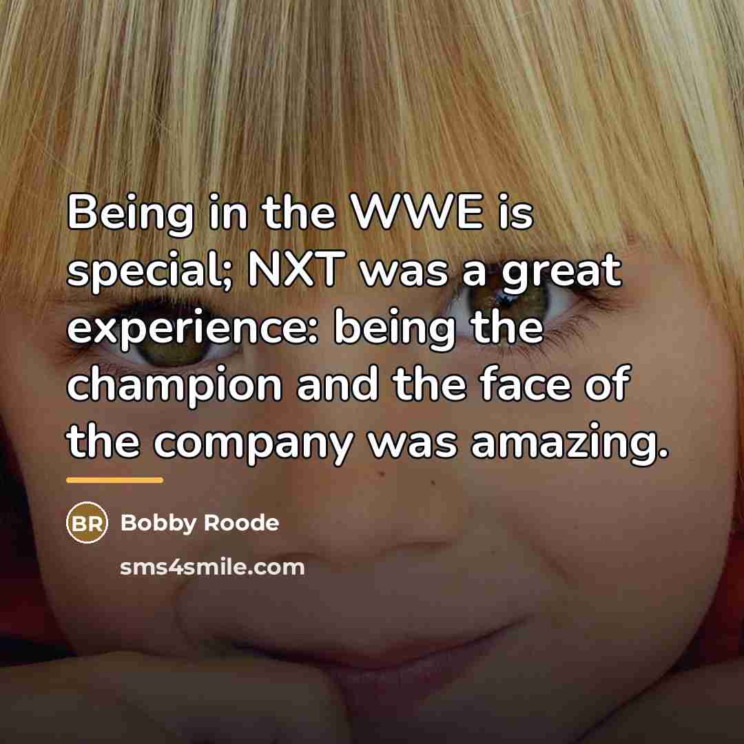 “Being in the WWE is special; NXT was a great…” quote by Bobby Roode