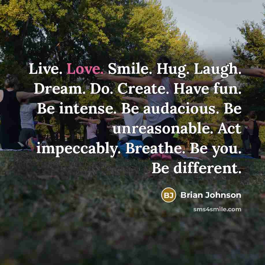 “Live. Love. Smile. Hug. Laugh. Dream. Do. Create. Have fun.…” quote by Brian Johnson