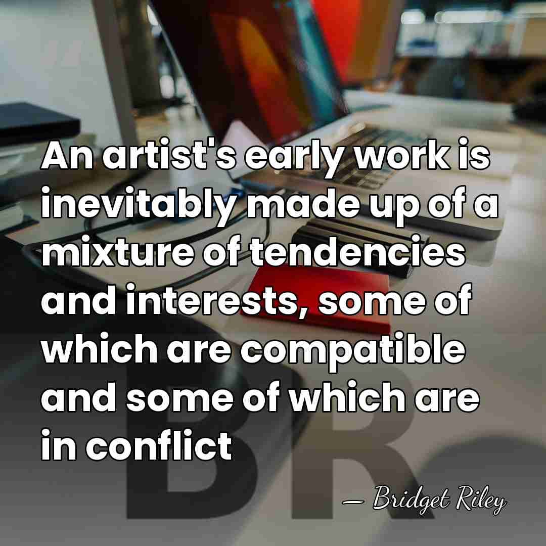 An artist's early work is inevitably made up of a mixture of&hellip; - Bridget Riley