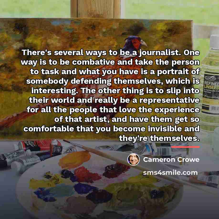 “There's several ways to be a journalist. One way is…” quote by Cameron Crowe