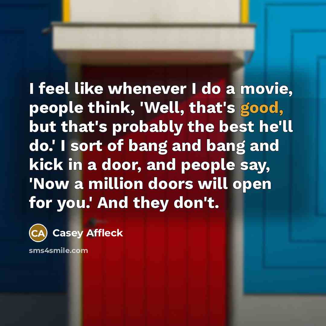 “I feel like whenever I do a movie, people think,…” quote by Casey Affleck