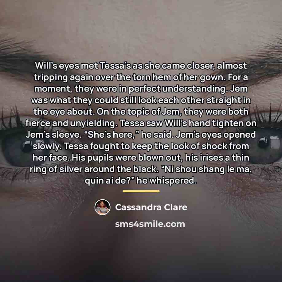 “Will’s eyes met Tessa’s as she came closer, almost tripping…” quote by Cassandra Clare