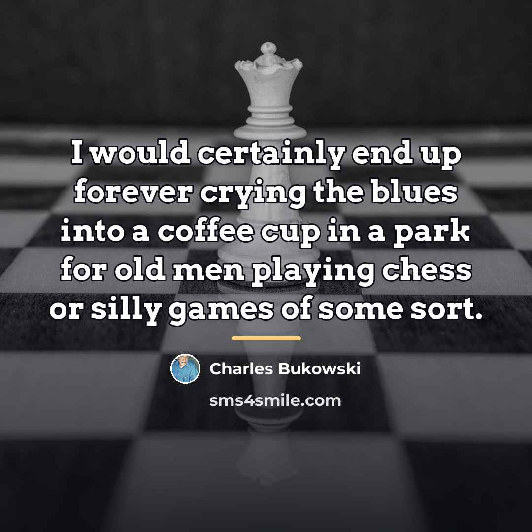 “I would certainly end up forever crying the blues into…” quote by Charles Bukowski