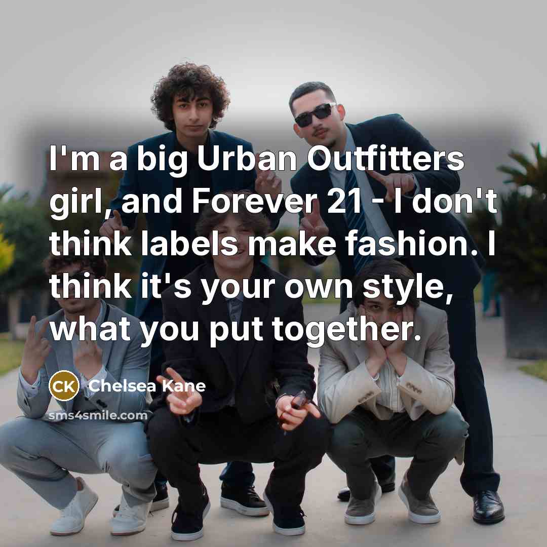 “I'm a big Urban Outfitters girl, and Forever 21 -…” quote by Chelsea Kane