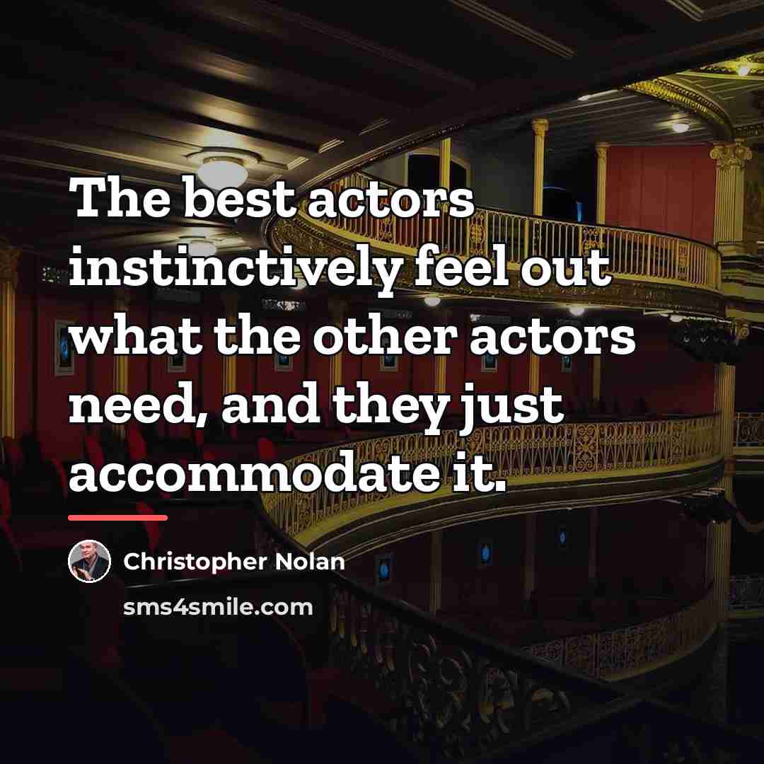 “The best actors instinctively feel out what the other actors…” quote by Christopher Nolan
