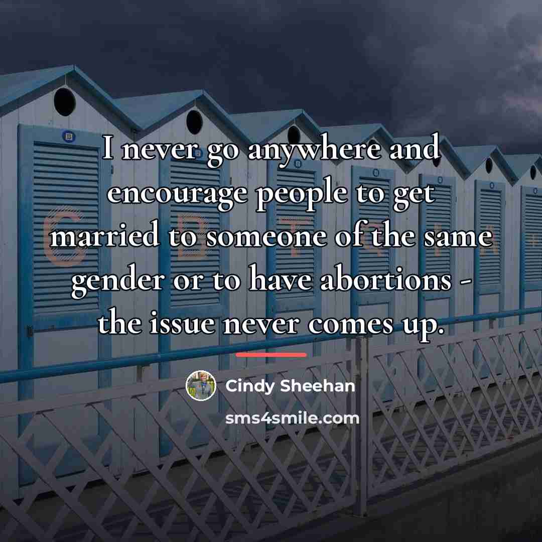 “I never go anywhere and encourage people to get married…” quote by Cindy Sheehan