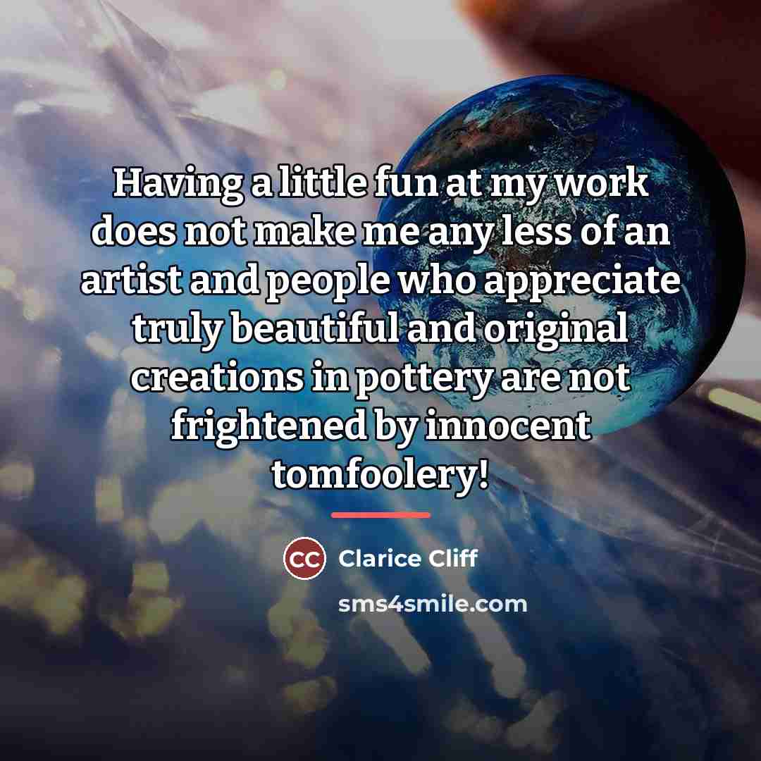 “Having a little fun at my work does not make…” quote by Clarice Cliff