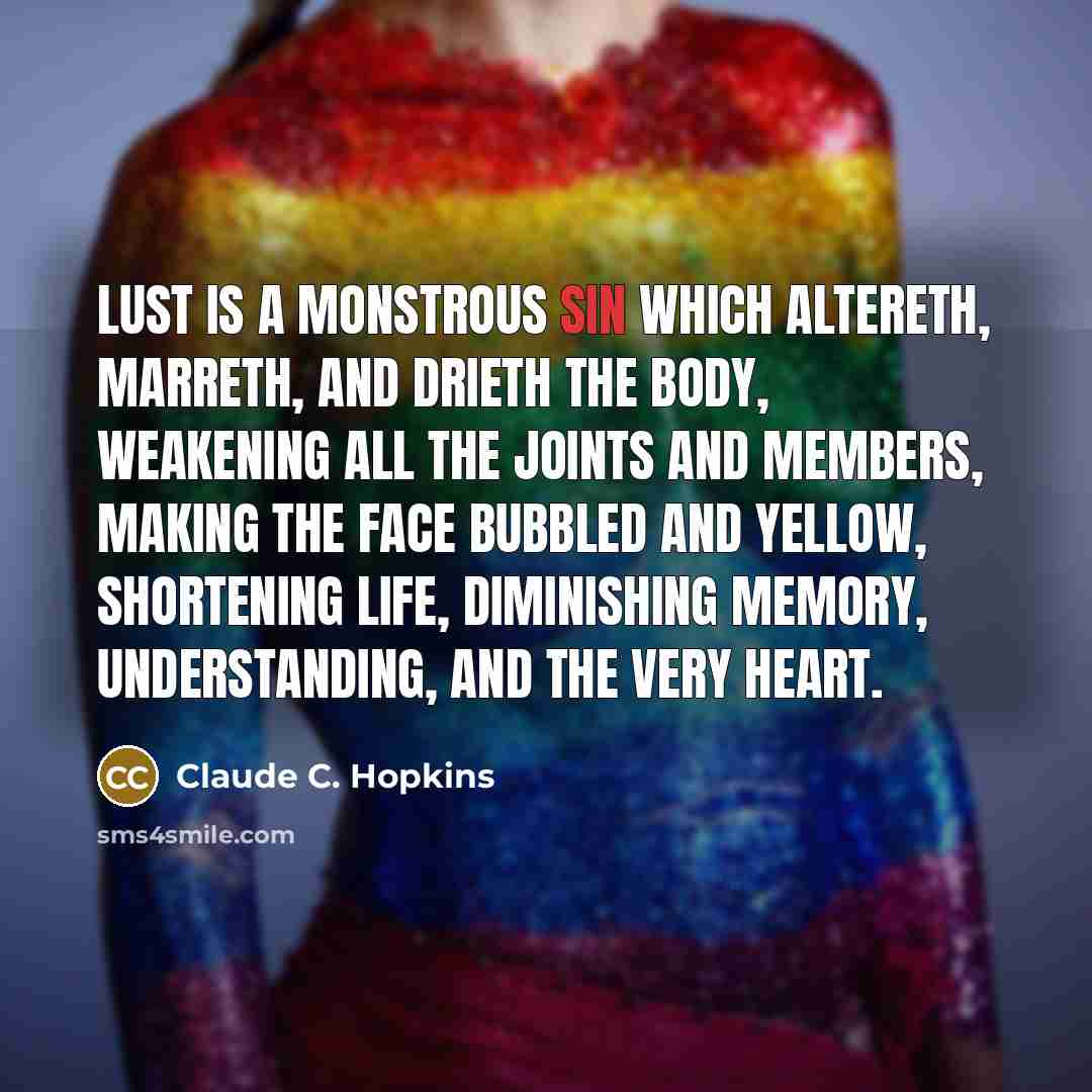“Lust is a monstrous sin which altereth, marreth, and drieth…” quote by Claude C. Hopkins