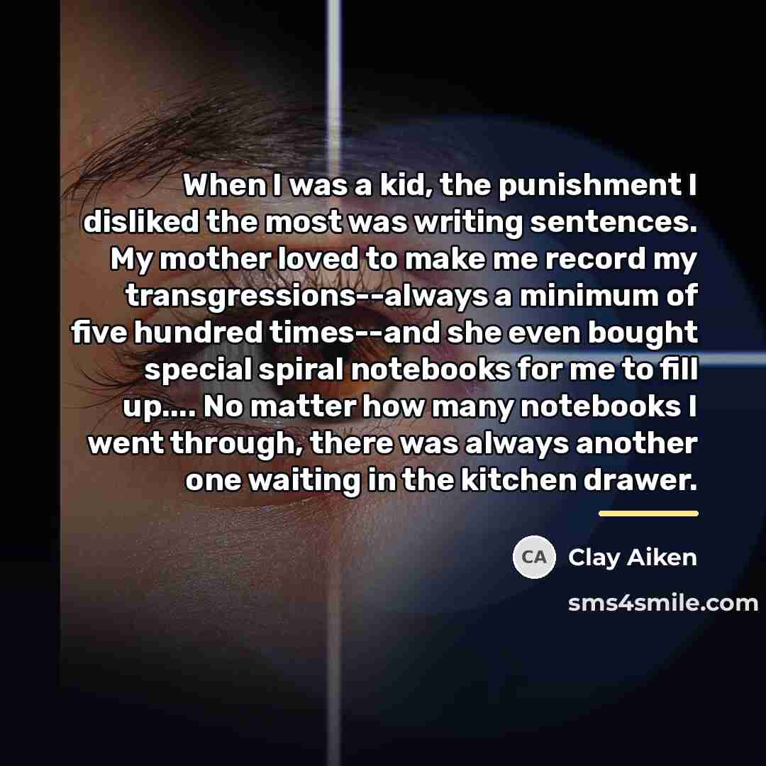 “When I was a kid, the punishment I disliked the…” quote by Clay Aiken
