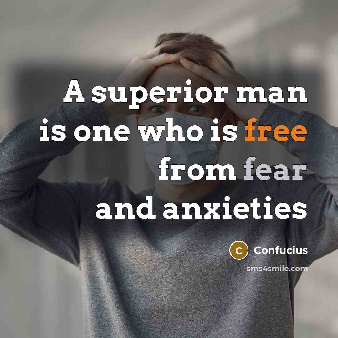 “A superior man is one who is free from fear…” quote by Confucius