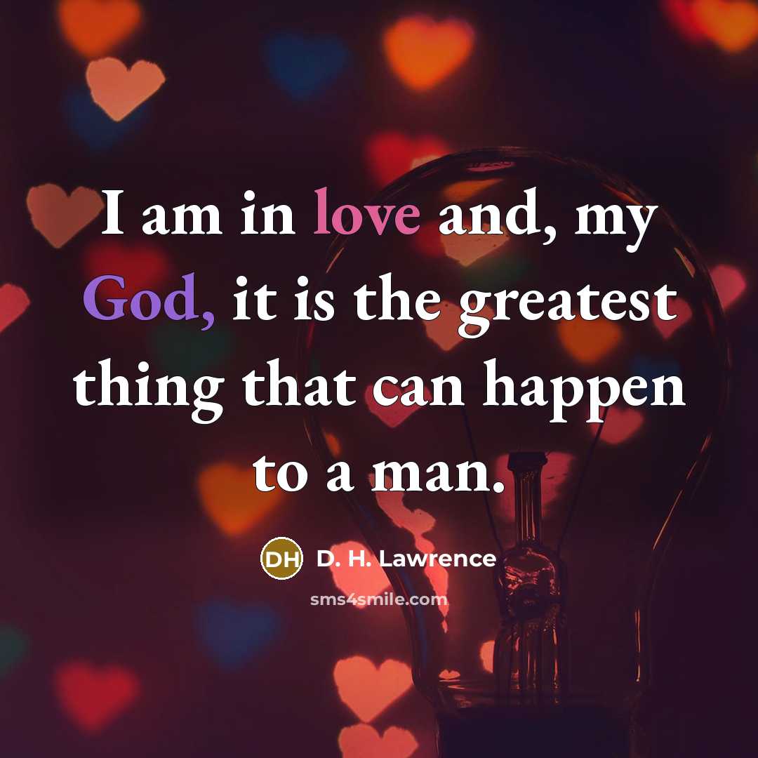 “I am in love and, my God, it is the…” quote by D. H. Lawrence