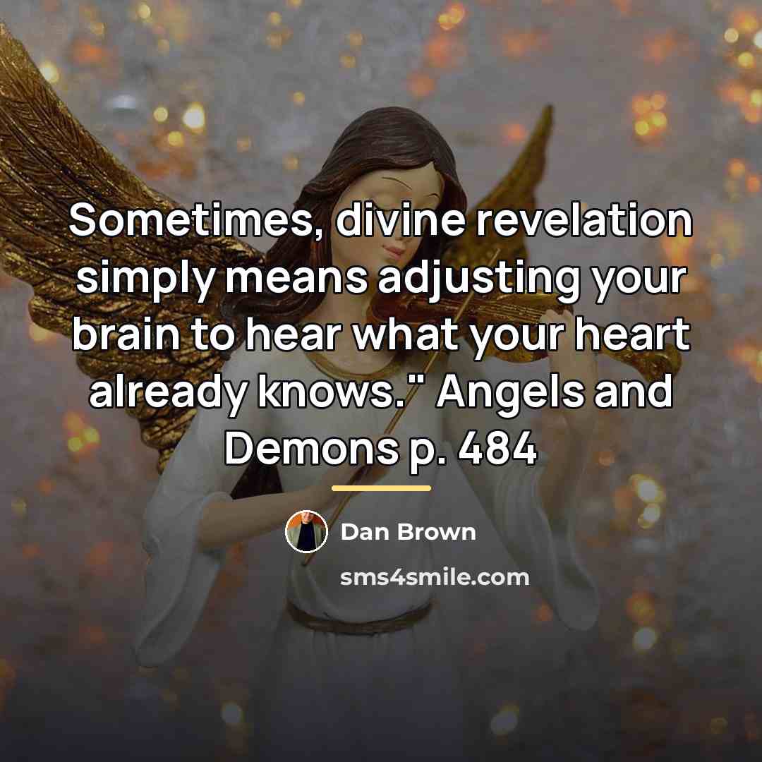 “Sometimes, divine revelation simply means adjusting your brain to hear…” quote by Dan Brown