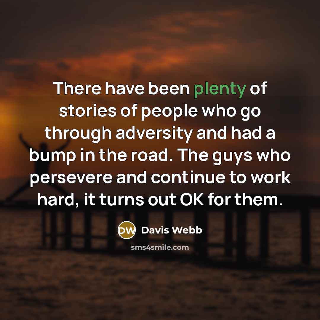 “There have been plenty of stories of people who go…” quote by Davis Webb