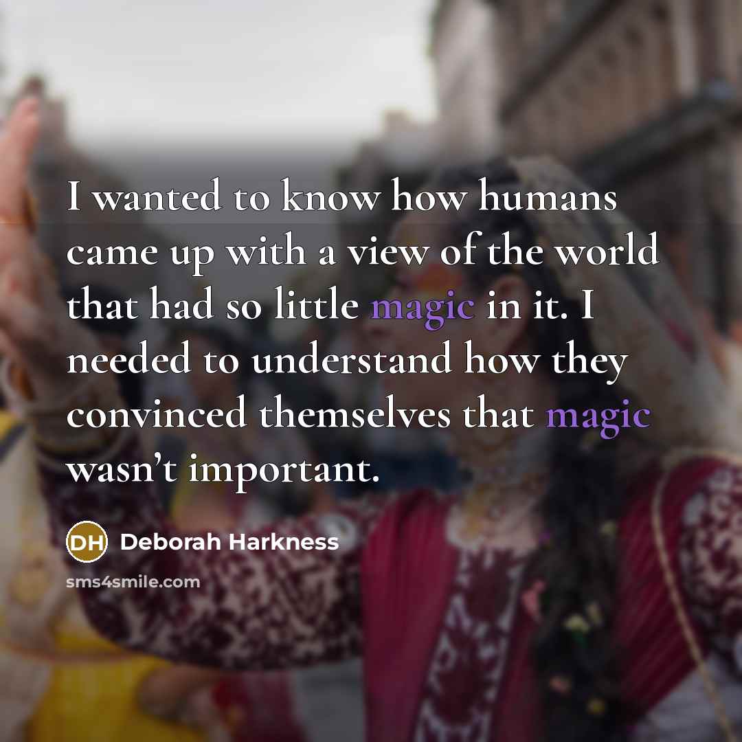 “I wanted to know how humans came up with a…” quote by Deborah Harkness