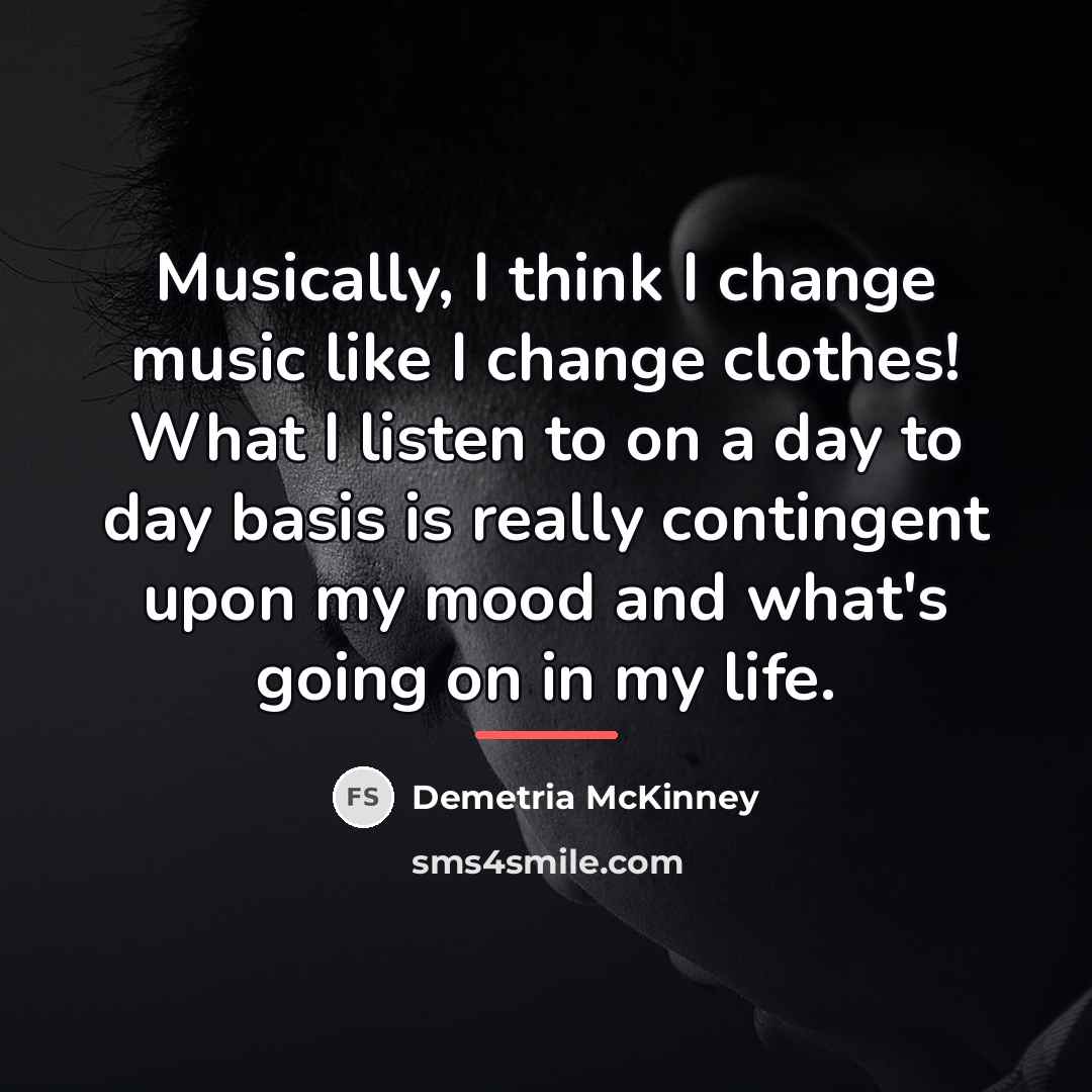 “Musically, I think I change music like I change clothes!…” quote by Demetria McKinney