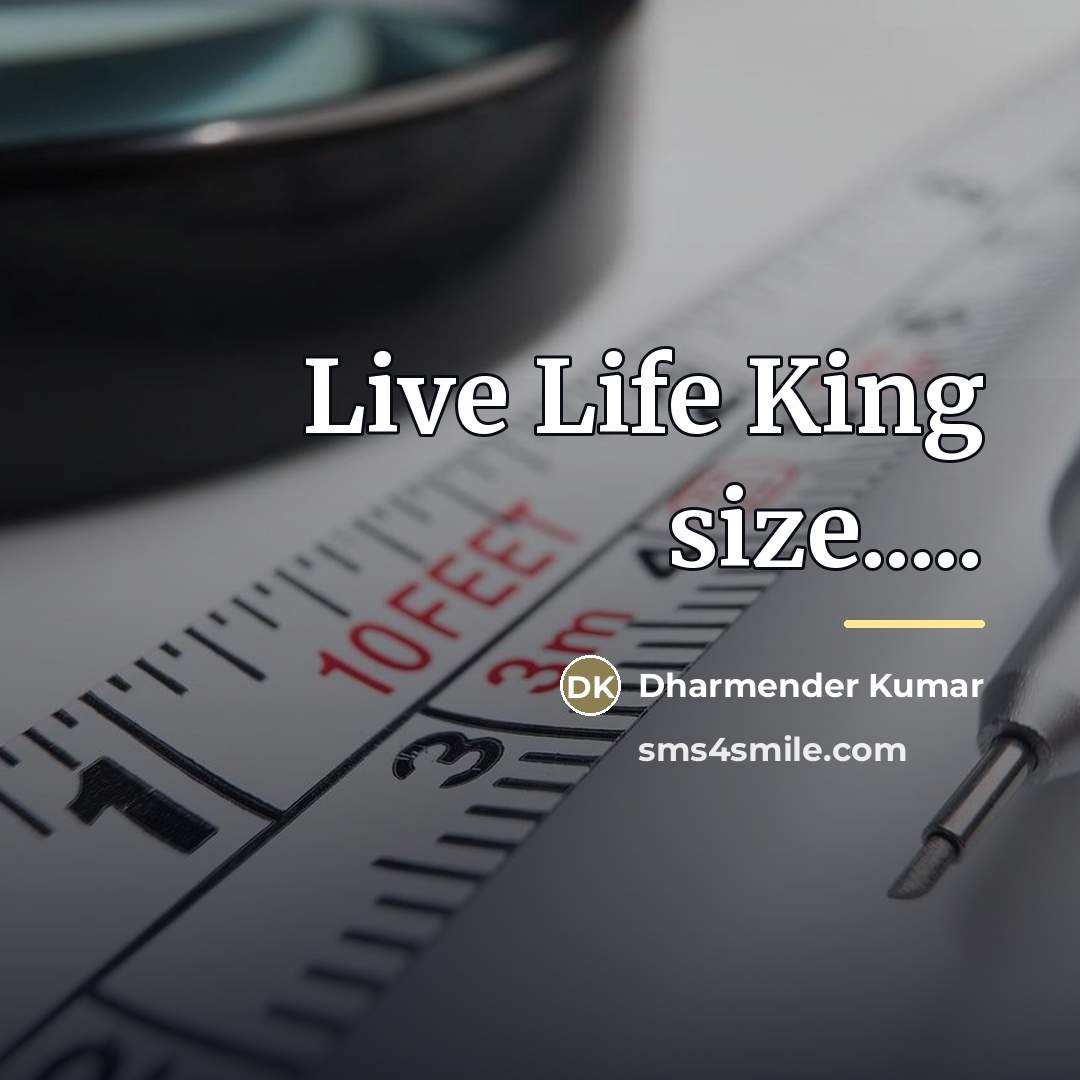 “Live Life King size.....…” quote by Dharmender Kumar