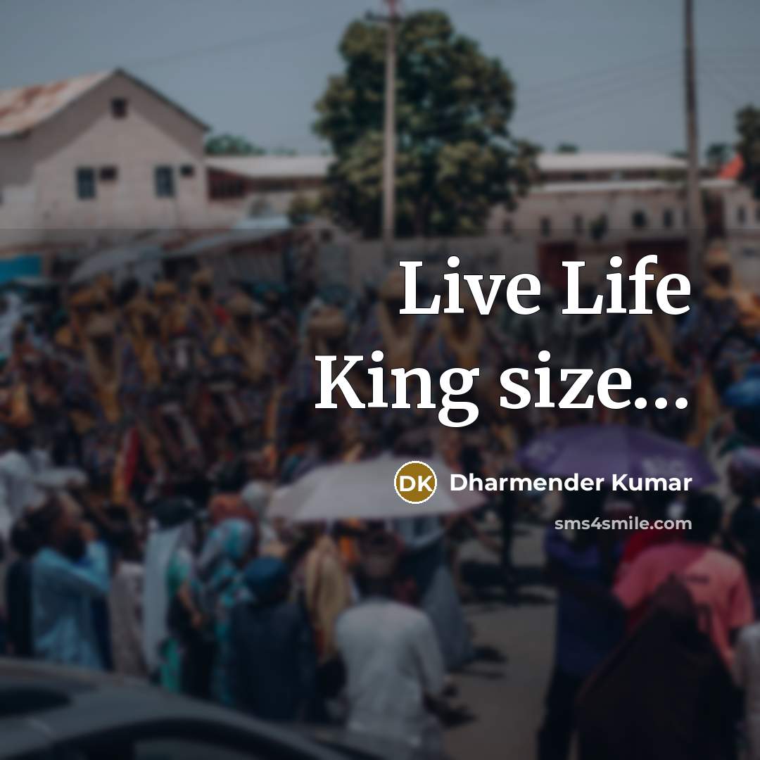 “Live Life King size…” quote by Dharmender Kumar