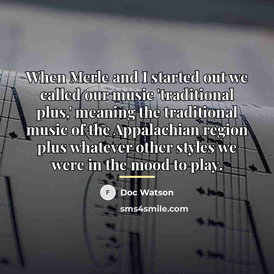 “When Merle and I started out we called our music…” quote by Doc Watson