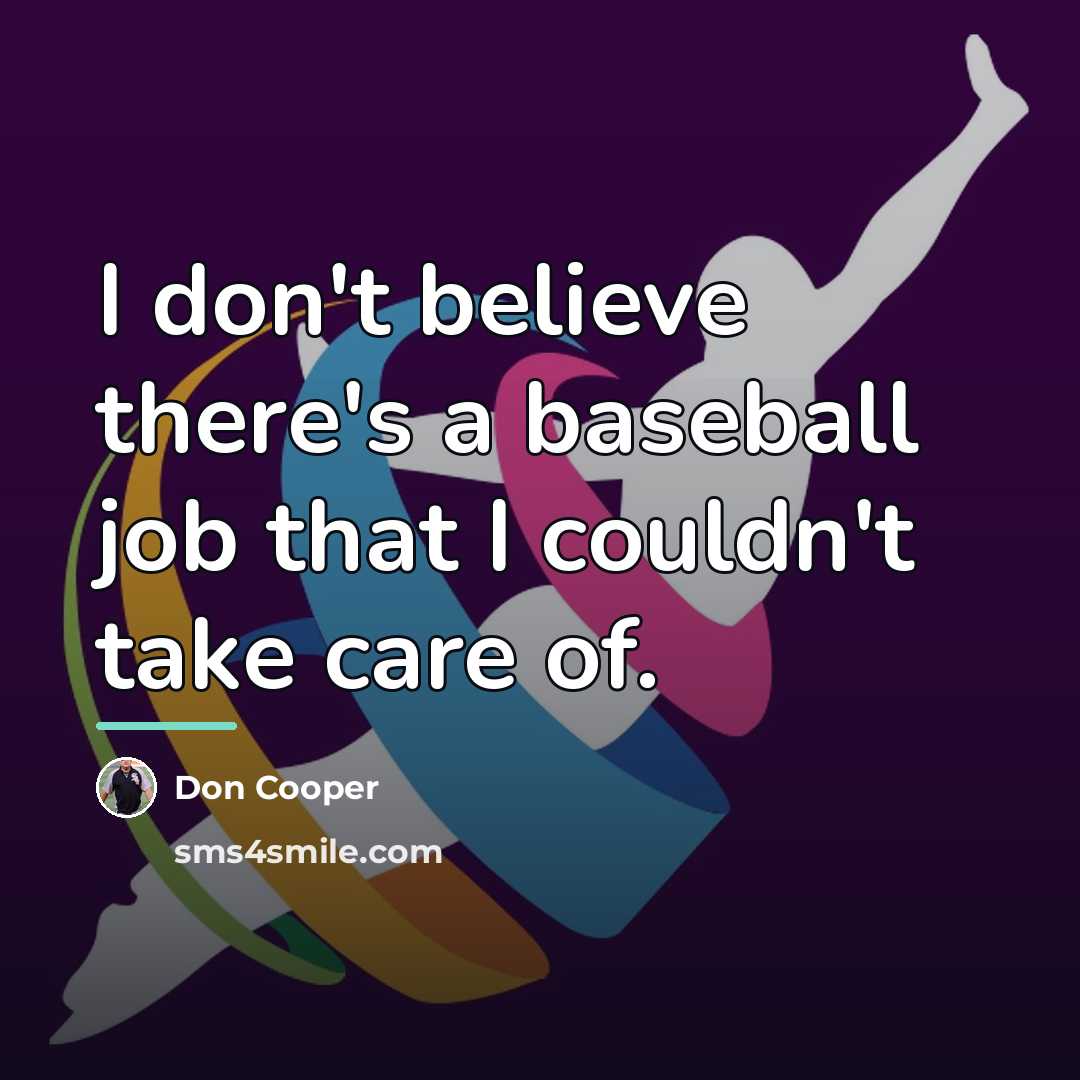 “I don't believe there's a baseball job that I couldn't…” quote by Don Cooper