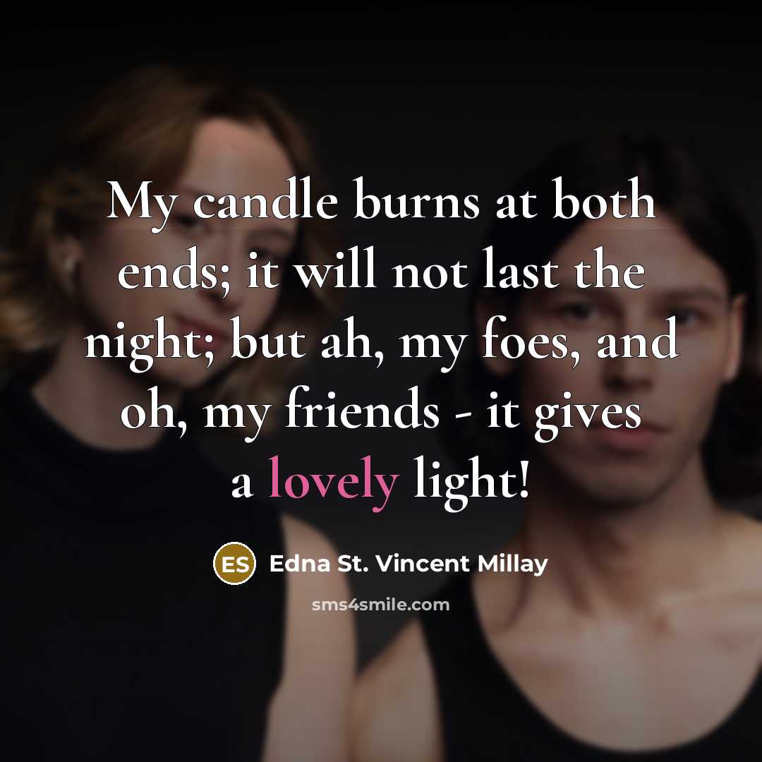 “My candle burns at both ends; it will not last…” quote by Edna St. Vincent Millay