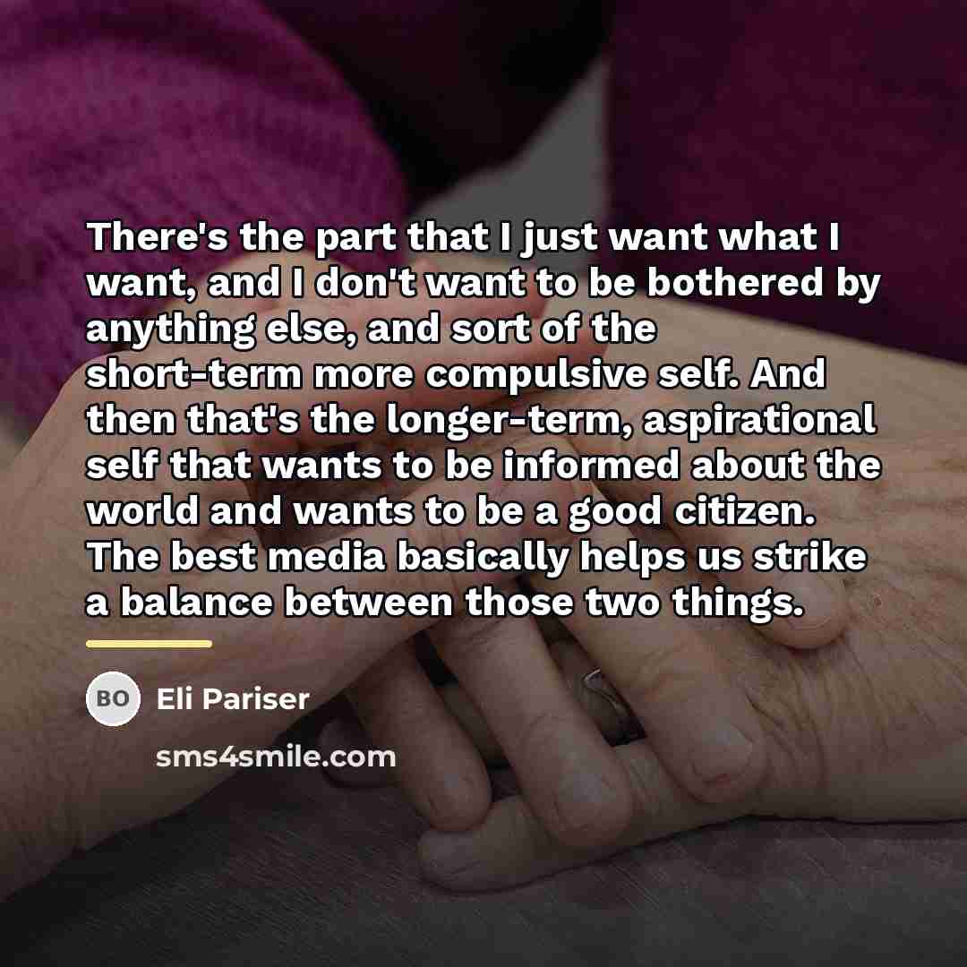 “There's the part that I just want what I want,…” quote by Eli Pariser