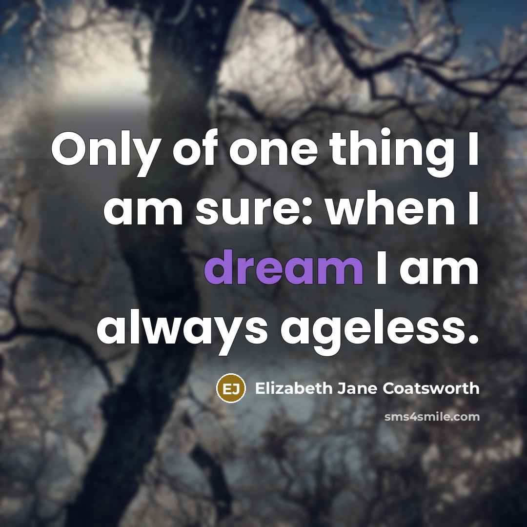 “Only of one thing I am sure: when I dream…” quote by Elizabeth Jane Coatsworth