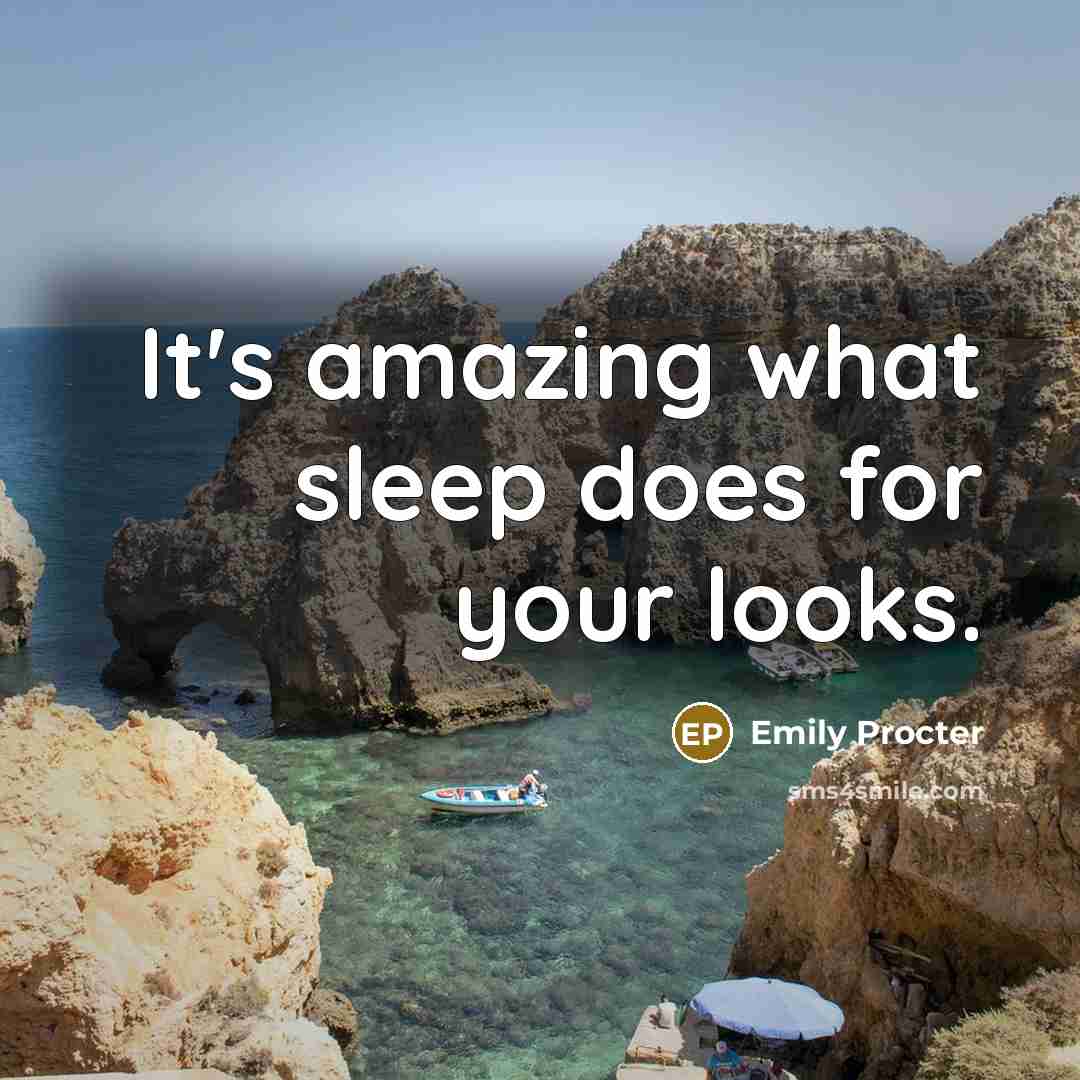 “It's amazing what sleep does for your looks.” quote by Emily Procter