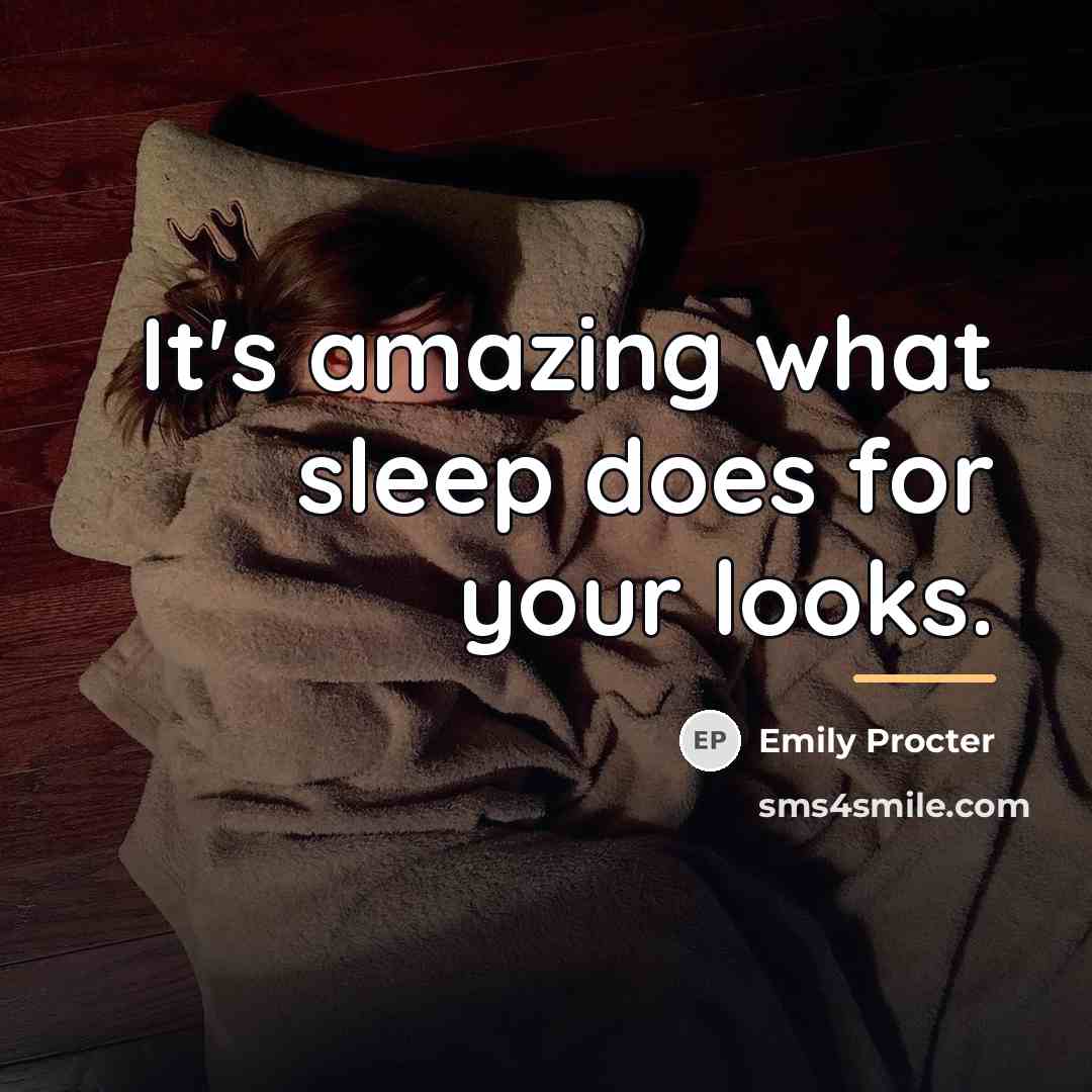 “It's amazing what sleep does for your looks.…” quote by Emily Procter