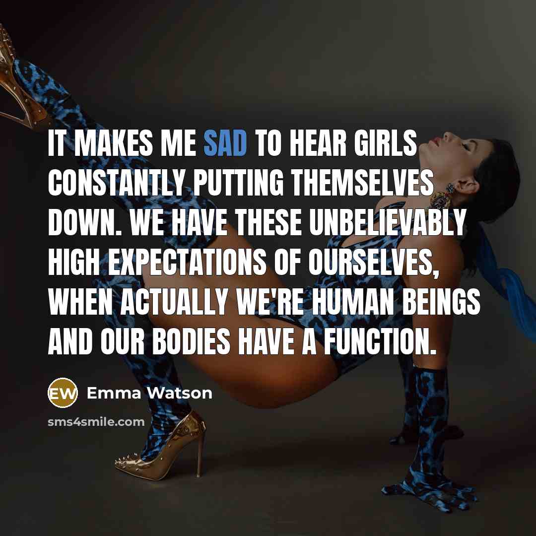 “It makes me sad to hear girls constantly putting themselves…” quote by Emma Watson